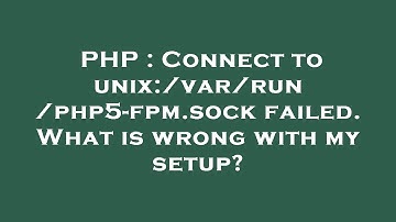 PHP : Connect to unix:/var/run/php5-fpm.sock failed. What is wrong with my setup?