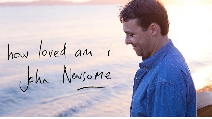 HOW LOVED AM I- John Newsome