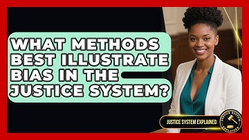 What Methods Best Illustrate Bias in the Justice System? - Justice System Explained