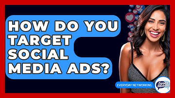 How Do You Target Social Media Ads? - Everyday-Networking