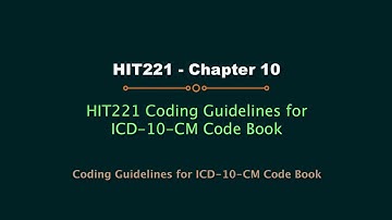 HIT220.221 ICD-10-CM code book Chapter 10 Coding Guidelines (Updated 2017)