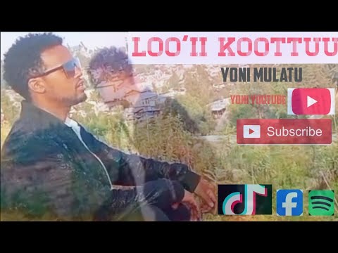 YONI MULATU LOO II KOTTU New Ethiopia Oromo Music 2025 2018