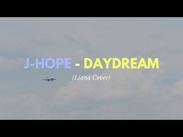 JHOPE- DAYDREAM ( LIANA COVER) class=
