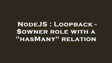 NodeJS : Loopback - $owner role with a "hasMany" relation