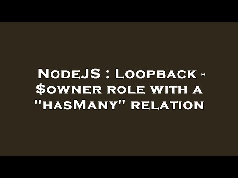 NodeJS : Loopback - $owner role with a "hasMany" relation