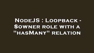 NodeJS : Loopback - $owner role with a "hasMany" relation