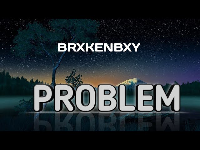 Brxkenbxy problem song lyrics ( lyricalist) class=