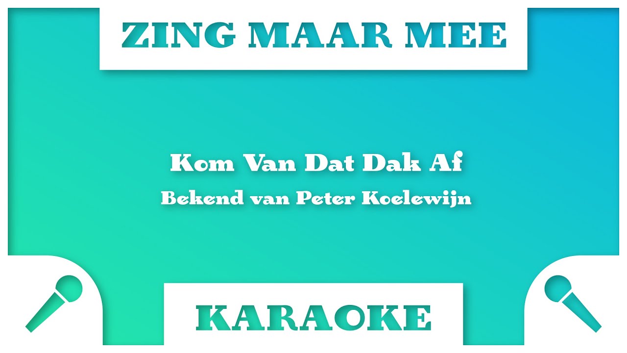 Zing Maar Mee - Kom Van Dat Dak Af - Karaoke - YouTube