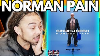 TRUE PAIN!!!!!! Norman Pain - Sindhu Sesh [FIRST TIME REACTION]