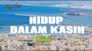 HIDUP DALAM KASIH - Muliadi (with lyric & official musik). Lagu baru 2023 #lagubaru #kasih