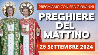 Le Preghiere del Mattino del 26 Settembre 2024 - Festa dei Santi Cosma e Damiano