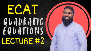 ECAT QUADRATIC EQUATIONS LECTURE 2 BY ENGR. TAHA SHAHID