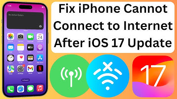 iPhone Cannot Connect to Internet After Updating to iOS 17
