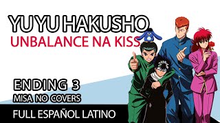 Yu Yu Hakusho | Ending 3 full | Español Latino [Unbalanced na Kiss]