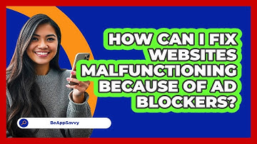 How Can I Fix Websites Malfunctioning Because Of Ad Blockers? - Be App Savvy