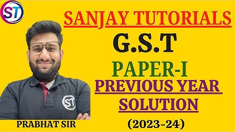 G S T PAPER 1, PREVIOUS YEAR SOLUTION ( 2023- 24 )