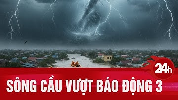 Bão Matmo Gây “Bom Nước”: Nước sông Cầu vượt báo động 3, Thái Nguyên lũ lụt nghiêm trọng |TC24H