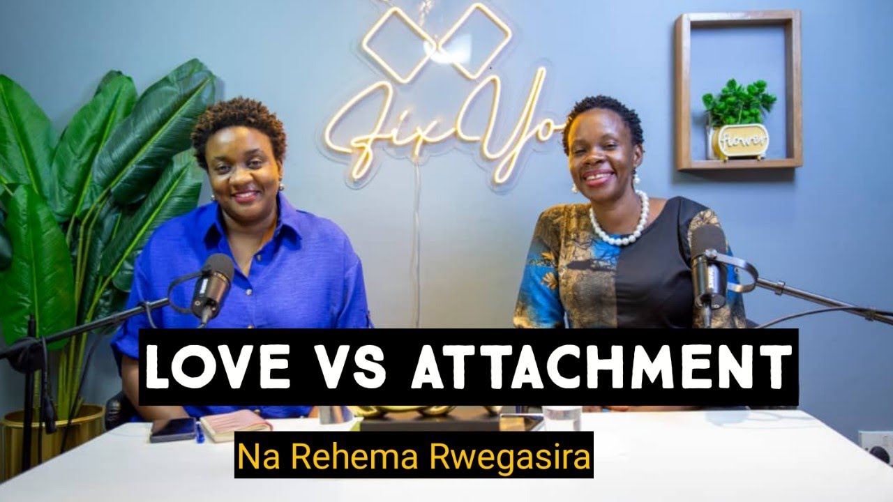 FixYou: Attachment Versus Love, Na Rehema Rwegasira