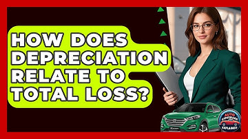How Does Depreciation Relate To Total Loss? - Auto Coverage Explained
