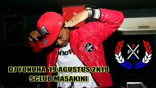 DJ YONUHA - 19 AGUSTUS 2K19 💥 SCLUB MASAKINI 🔖 #LAMBUIKSANAK