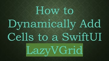 How to Dynamically Add Cells to a SwiftUI LazyVGrid