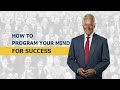 How to Program Your Mind for Success