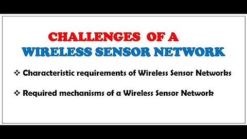 CHALLENGES OF WIRELESS SENSOR NETWORK |Characteristic requirements |Mechanisms of WSN