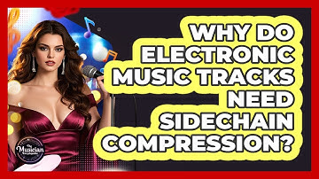 Why Do Electronic Music Tracks Need Sidechain Compression? - The Musician Encyclopedia