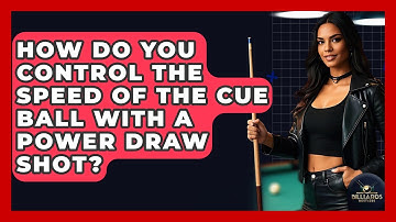 How Do You Control The Speed Of The Cue Ball With A Power Draw Shot? - Billiards Hustlers