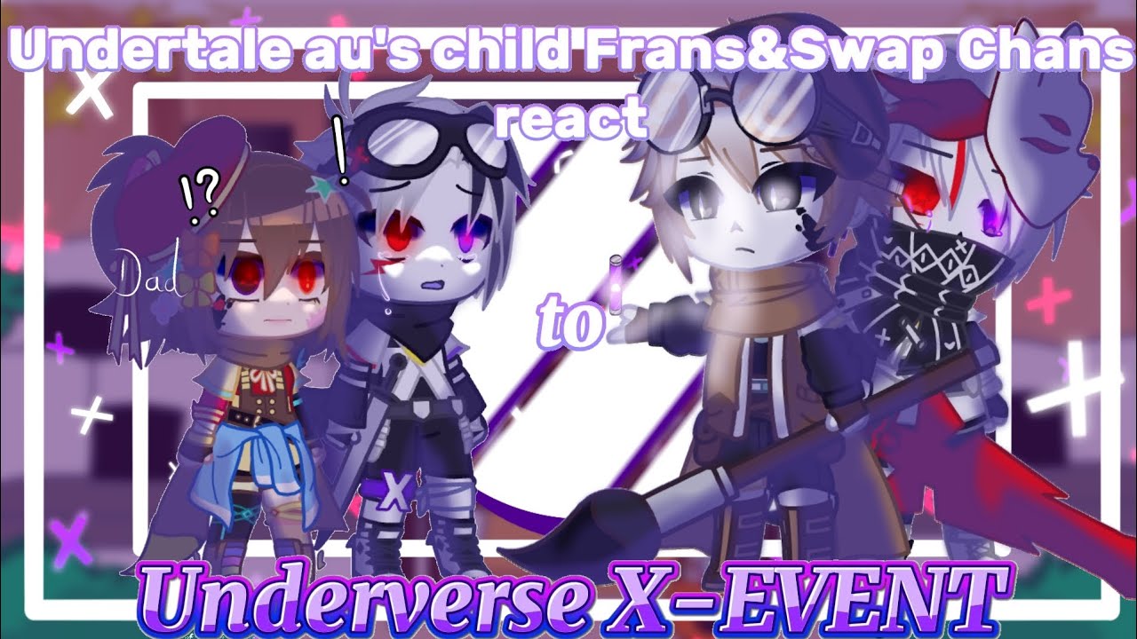✧•Undertale au's child Frans&Swap Chans react to💜❌Underverse X-EVENT❌💜part1✧•(My AU)@redfireloves