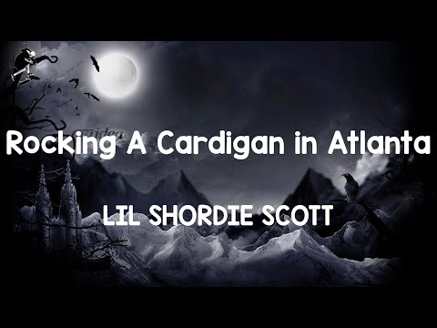 lil shordie scott rocking a cardigan atlanta lyrics youtube lil shordie scott rocking a cardigan atlanta lyrics youtube