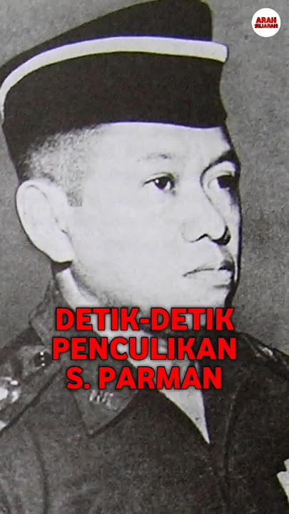 DETIK-DETIK PENCULIKAN JENDERAL SISWONDO PARMAN SAAT G30S PKI