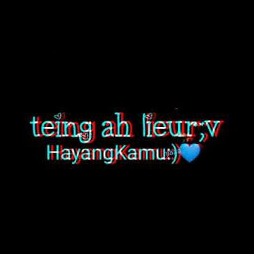 Teing Ah Lier hayang kamu💙