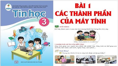 TIN HỌC LỚP 3: BÀI 1; CÁC THÀNH PHẦN CỦA MÁY TÍNH. SÁCH CÁNH DIỀU  ( HAY NHẤT)