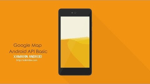 Xamarin Android Tutorial - Google Map Android API Basic