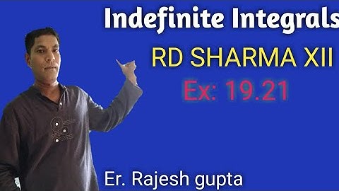 Indefinite integral,RD  SHARMA, Ex: 19.21, by Er. Rajesh gupta