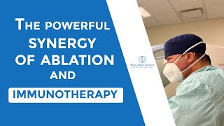 The powerful synergy of ablation and immunotherapy