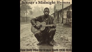 Sinner’s Midnight Hymns: Field Blues from the Broken South (1930–1939)