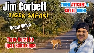 Jim Corbett National Park Safari - Uncut Video  | Tiger Attack & Killed Biker | Killed Forest Staff