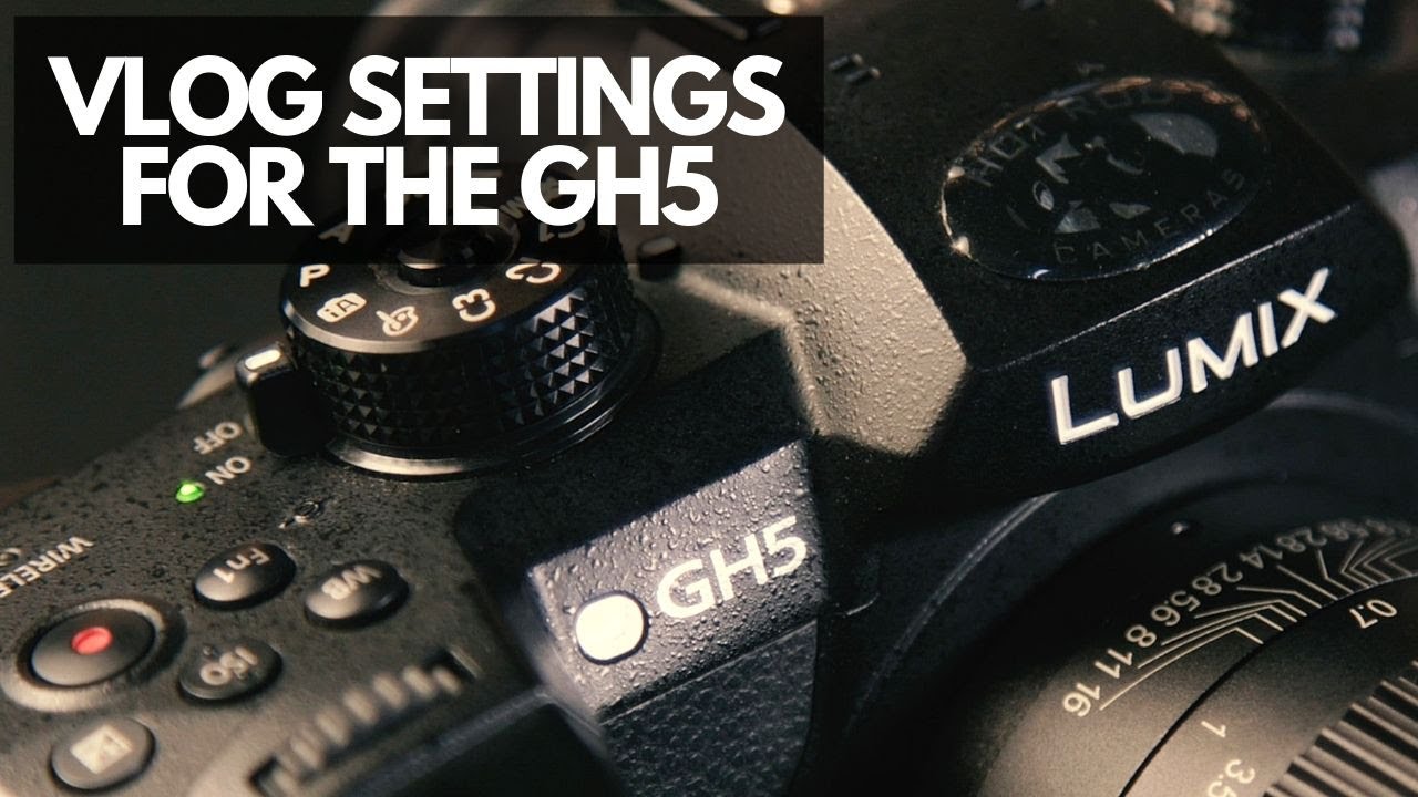 MY GH5 SETTINGS FOR VLOGGING YouTube