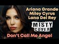 Ariana Grande, Miley Cyrus, Lana Del Rey - Don’t Call Me Angel (MISTY Cover)