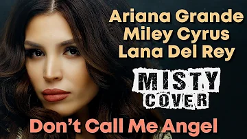 Ariana Grande, Miley Cyrus, Lana Del Rey - Don’t Call Me Angel (MISTY Cover)