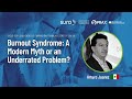 Burnout Syndrome: A Modern Myth or an Underrated Problem? | Arturo Juárez