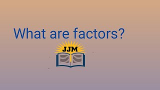 what are factors?|factors for the first time by Josh