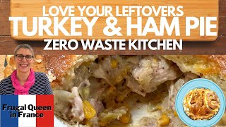 Love Your Leftovers - Turkey & Ham Pie - Zero Waste Kitchen - #leftovers #zerowaste #food #frugal