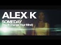 Alex K - Someday (You&#39;ll change your mind) (Official Video Mix)