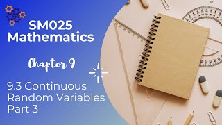 SM025 Mathematics. 9.3 Continuous Random Variables Part 3