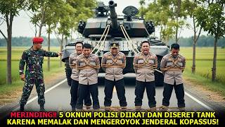 MERINDING❗5 Oknum Polisi Diikat dan Diseret TANK Karena Memalak dan Mengeroyok Jenderal Kopassus