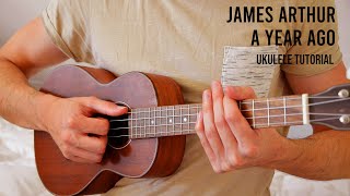Vignette de la vidéo "James Arthur - A Year Ago EASY Ukulele Tutorial With Chords / Lyrics"