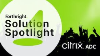 Solution Spotlight with Citrix ADC | FL | Forthright Technology Partners